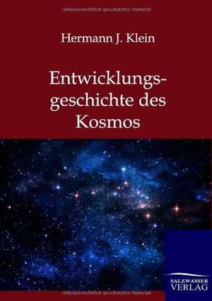 Entwicklungsgeschichte des Kosmos de Hermann J. Klein