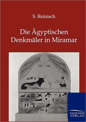 Die Ägyptischen Denkmäler in Miramar de S. Reinisch