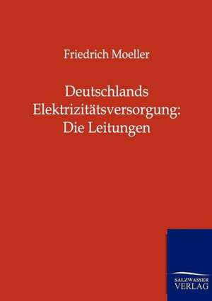 Deutschlands Elektrizitätsversorgung: Die Leitungen de Friedrich Moeller