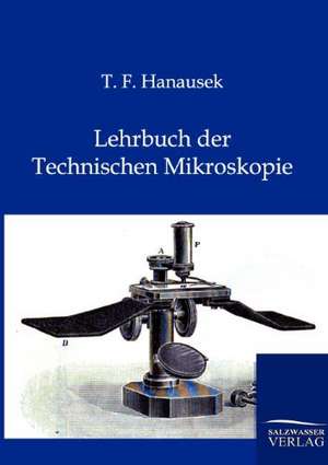 Lehrbuch der Technischen Mikroskopie de T. F. Hanausek