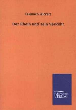 Der Rhein und sein Verkehr de Friedrich Wickert