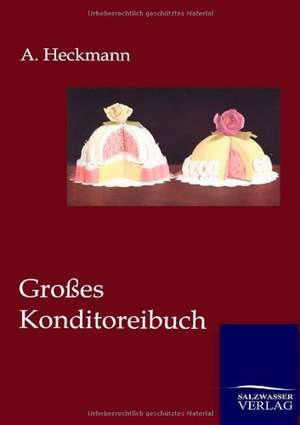 Großes Konditoreibuch de A. Heckmann