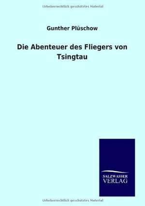 Die Abenteuer des Fliegers von Tsingtau de Gunther Plüschow