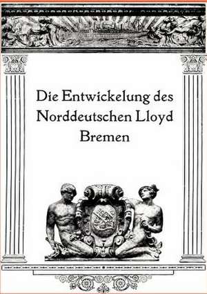 Die Entwicklung des Norddeutschen Lloyd Bremen de Ohne Autor