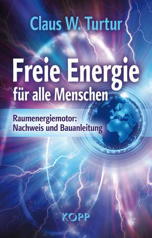 Freie Energie für alle Menschen de Claus W. Turtur