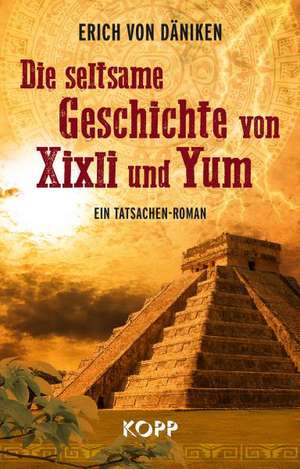 Die seltsame Geschichte von Xixli und Yum de Erich von Däniken