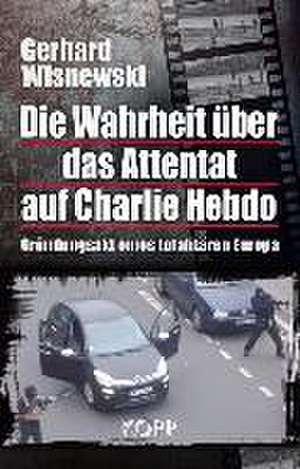 Die Wahrheit über das Attentat auf Charlie Hebdo de Gerhard Wisnewski