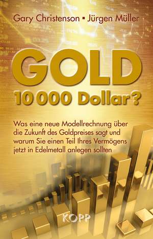 Gold: 10.000 Dollar? de Gary Christenson