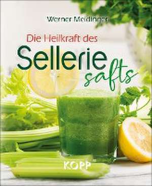 Die Heilkraft des Selleriesafts de Werner Meidinger