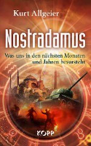 Nostradamus - Was uns in den nächsten Monaten und Jahren bevorsteht de Kurt Allgeier