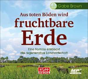 Aus toten Böden wird fruchtbare Erde - Hörbuch de Gabe Brown