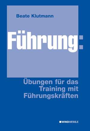 Führung: Übungen für das Training mit Führungskräften de Beate Klutmann