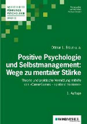 Positive Psychologie und Selbstmanagement: Wege zu mentaler Stärke de Ottmar L. Braun