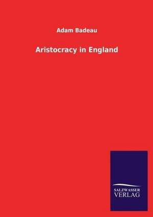 Aristocracy in England de Adam Badeau