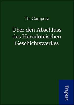 Über den Abschluss des herodoteischen Geschichtswerkes de Th. Gomperz