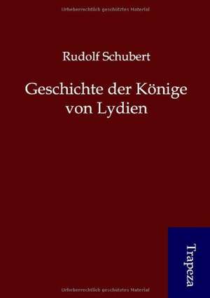 Geschichte der Könige von Lydien de Rudolf Schubert