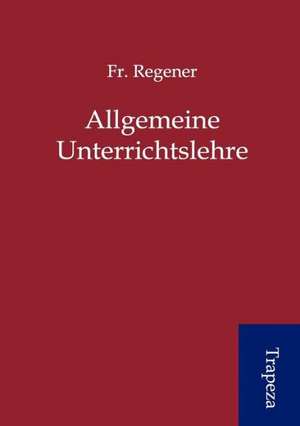 Allgemeine Unterrichtslehre de Fr. Regener