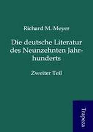 Die deutsche Literatur des Neunzehnten Jahrhunderts de Richard M. Meyer