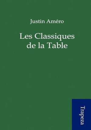 Les Classiques de la Table de Justin Amero