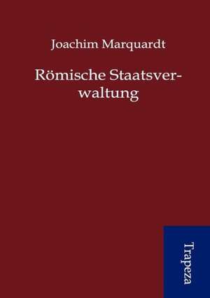 Römische Staatsverwaltung de Joachim Marquardt