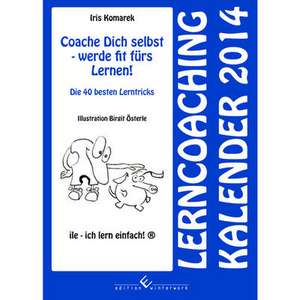 Coache Dich selbst - werde fit fürs Lernen! Lerncoaching Kalender 2014 de Iris Komarek