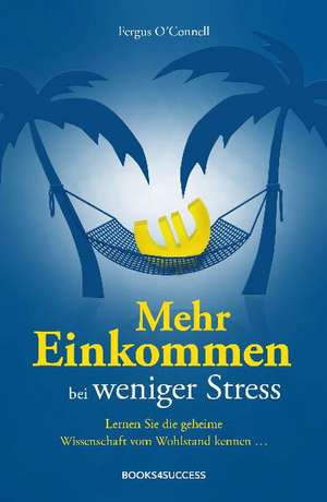 Mehr Einkommen bei weniger Stress de Fergus O'Connell