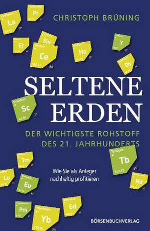 Seltene Erden - der wichtigste Rohstoff des 21. Jahrhunderts de Christoph Brüning