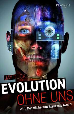 Evolution ohne uns de Jay Tuck