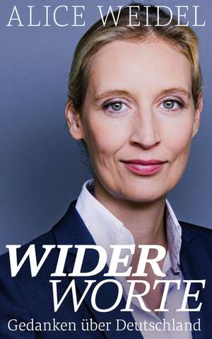 Widerworte: Gedanken über Deutschland de Alice Weidel