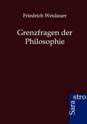 Grenzfragen der Philosophie de Friedrich Weidauer