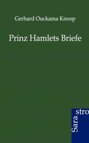 Prinz Hamlets Briefe de Gerhard Ouckama Knoop