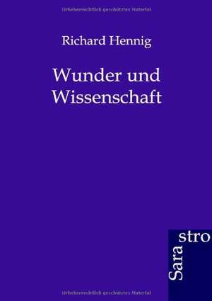 Wunder und Wissenschaft de Richard Hennig