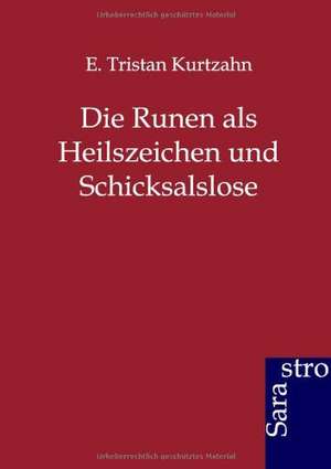 Die Runen als Heilszeichen und Schicksalslose de E. Tristan Kurtzahn