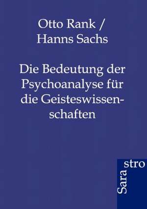 Die Bedeutung der Psychoanalyse für die Geisteswissenschaften de Otto Rank