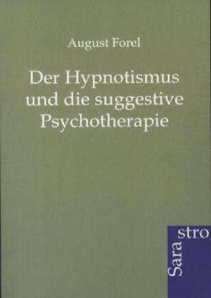 Der Hypnotismus und die suggestive Psychotherapie de August Forel