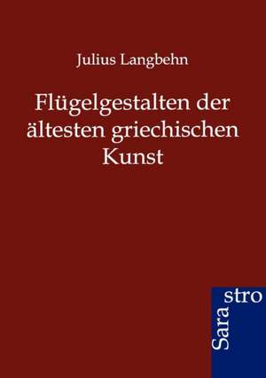 Flügelgestalten der ältesten griechischen Kunst de Julius Langbehn