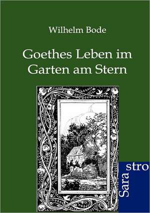 Goethes Leben im Garten am Stern de Wilhelm Bode