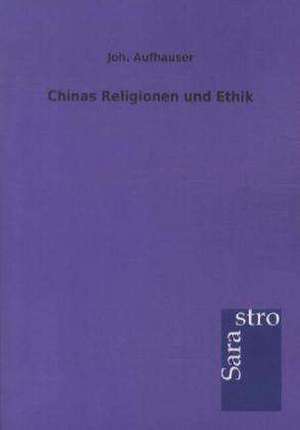 Chinas Religionen und Ethik de Joh. Aufhauser