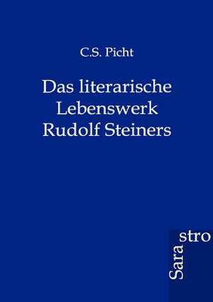 Das literarische Lebenswerk Rudolf Steiners de C. S. Picht