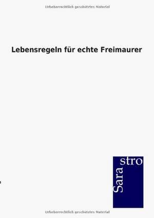 Lebensregeln für echte Freimaurer de Ohne Autor