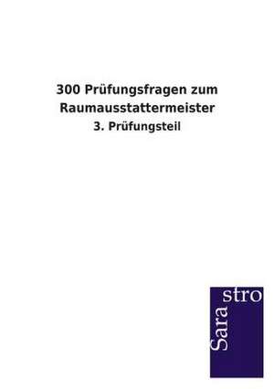 300 Prüfungsfragen zum Raumausstattermeister de Sarastro Verlag