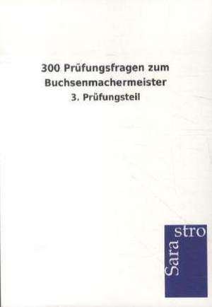 300 Prüfungsfragen zum Buchsenmachermeister de Sarastro Verlag