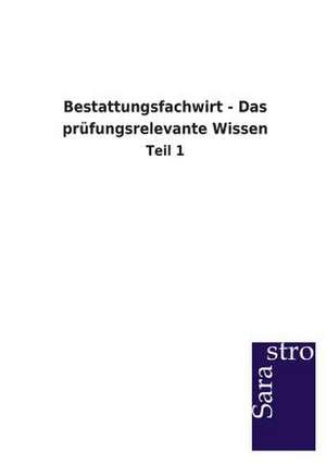 Bestattungsfachwirt - Das prüfungsrelevante Wissen de Sarastro Gmbh