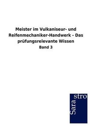 Meister im Vulkaniseur- und Reifenmechaniker-Handwerk - Das prüfungsrelevante Wissen de Sarastro Gmbh