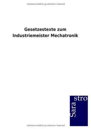 Gesetzestexte zum Industriemeister Mechatronik de Sarastro Gmbh