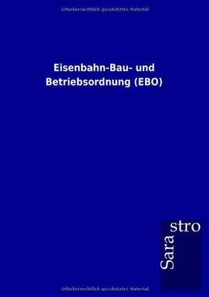 Eisenbahn-Bau- und Betriebsordnung (EBO) de Sarastro Gmbh