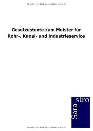 Gesetzestexte zum Meister für Rohr-, Kanal- und Industrieservice de Sarastro Gmbh