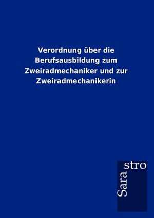 Verordnung über die Berufsausbildung zum Zweiradmechaniker und zur Zweiradmechanikerin de Sarastro Gmbh