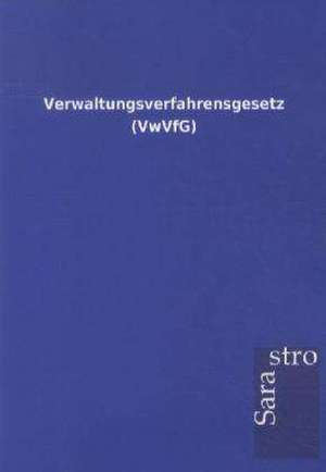 Verwaltungsverfahrensgesetz (VwVfG) de Sarastro Gmbh