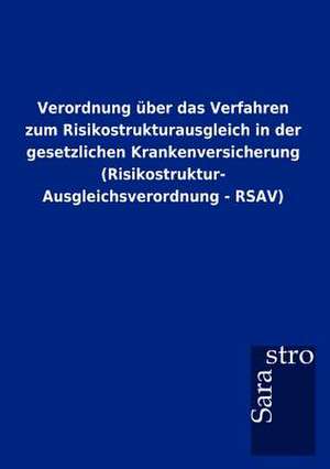 Verordnung über das Verfahren zum Risikostrukturausgleich in der gesetzlichen Krankenversicherung (Risikostruktur- Ausgleichsverordnung - RSAV) de Sarastro Gmbh